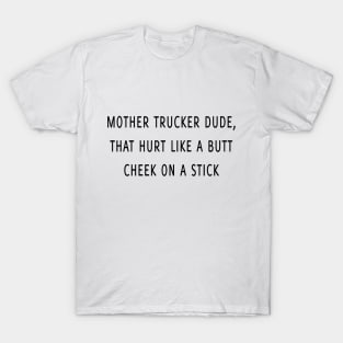 Mother trucker dude T-Shirt